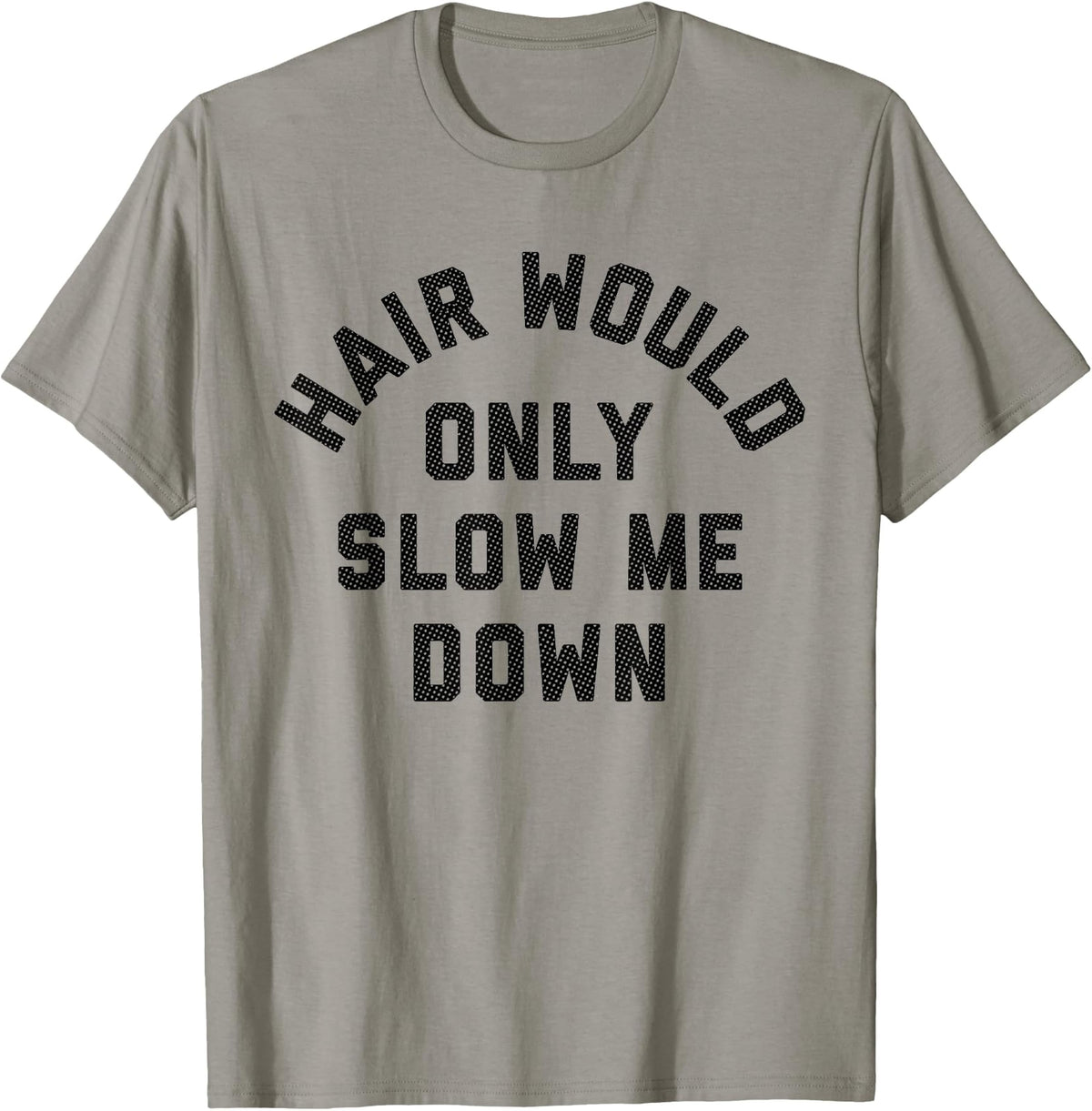 Funny Bald Guy T-Shirt - Hair Would Only Slow Me Down Tee