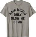 Funny Bald Guy T-Shirt - Hair Would Only Slow Me Down Tee