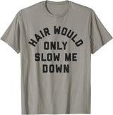 Funny Bald Guy T-Shirt - Hair Would Only Slow Me Down Tee