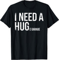 Funny Mechanic Shirt - I Need A Huge Garage Car Enthusiast T-Shirt