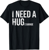 Funny Mechanic Shirt - I Need A Huge Garage Car Enthusiast T-Shirt